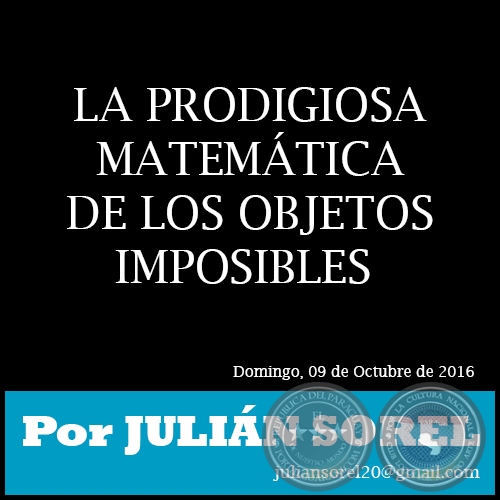 LA PRODIGIOSA MATEMÁTICA DE LOS OBJETOS IMPOSIBLES - Por JULIÁN SOREL - Domingo, 09 de Octubre de 2016